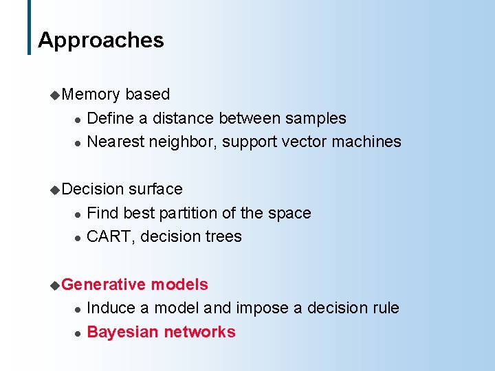 Approaches u. Memory l l based Define a distance between samples Nearest neighbor, support