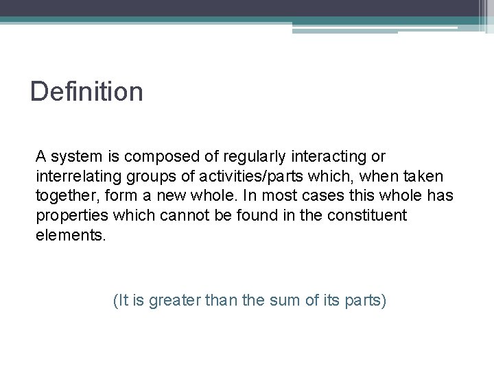 Definition A system is composed of regularly interacting or interrelating groups of activities/parts which,