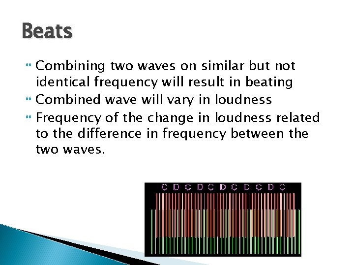 Beats Combining two waves on similar but not identical frequency will result in beating