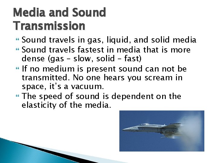 Media and Sound Transmission Sound travels in gas, liquid, and solid media Sound travels