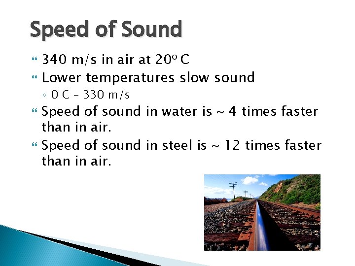 Speed of Sound 340 m/s in air at 20 o C Lower temperatures slow