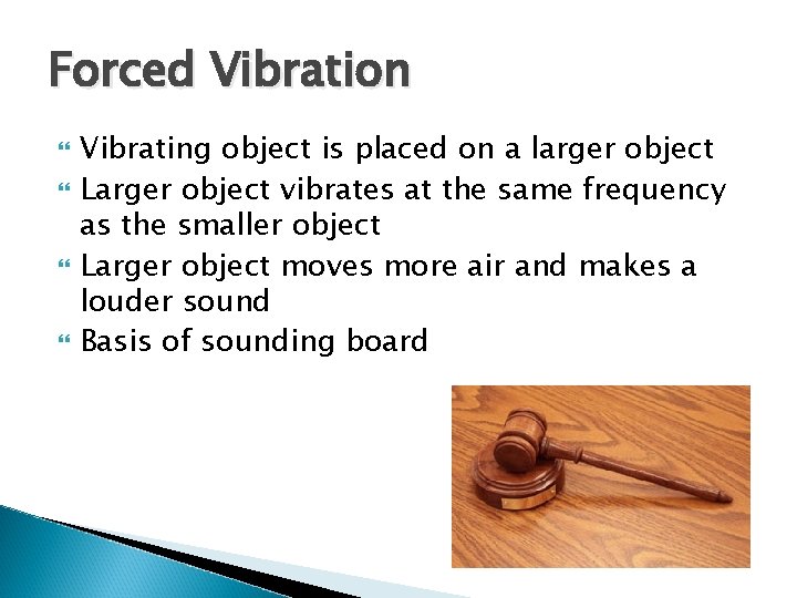 Forced Vibration Vibrating object is placed on a larger object Larger object vibrates at