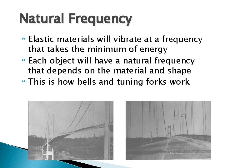 Natural Frequency Elastic materials will vibrate at a frequency that takes the minimum of