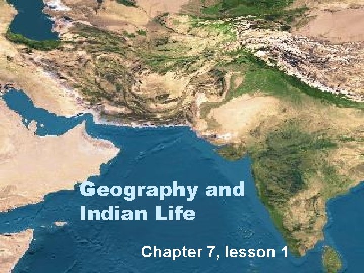 Geography and Indian Life Chapter 7, lesson 1 