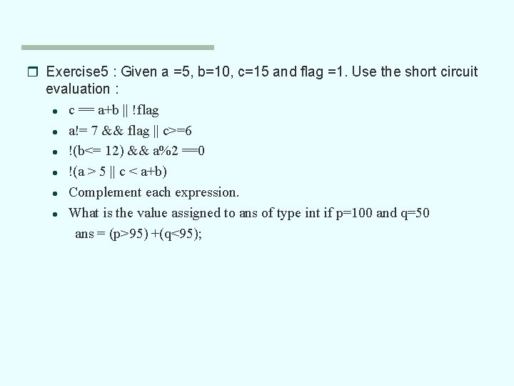 r Exercise 5 : Given a =5, b=10, c=15 and flag =1. Use the