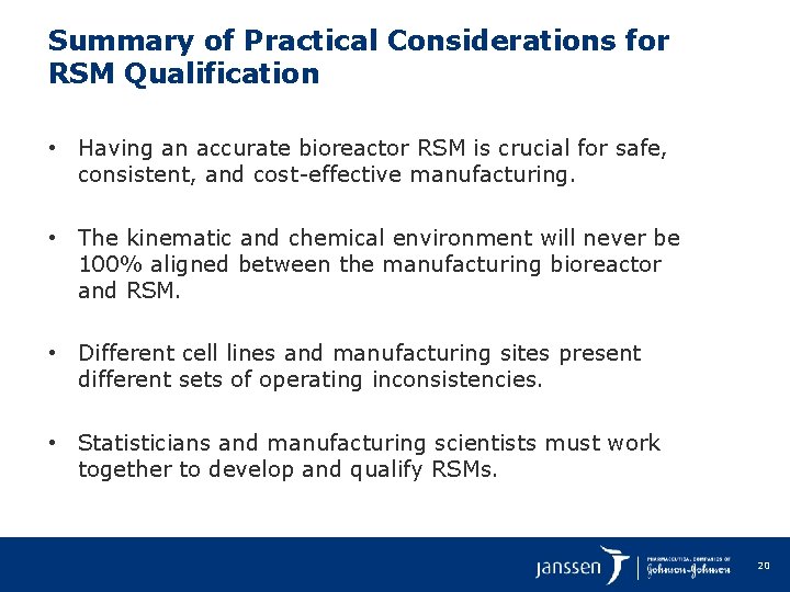Summary of Practical Considerations for RSM Qualification • Having an accurate bioreactor RSM is