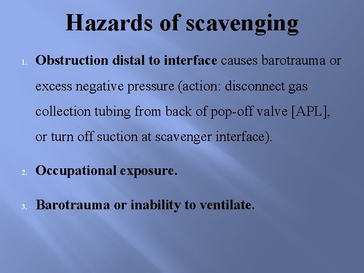 Hazards of scavenging 1. Obstruction distal to interface causes barotrauma or excess negative pressure