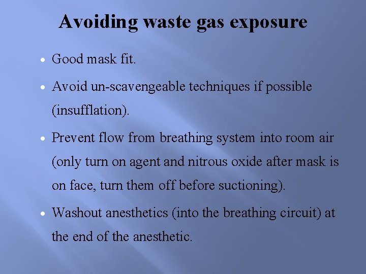 Avoiding waste gas exposure Good mask fit. Avoid un-scavengeable techniques if possible (insufflation). Prevent
