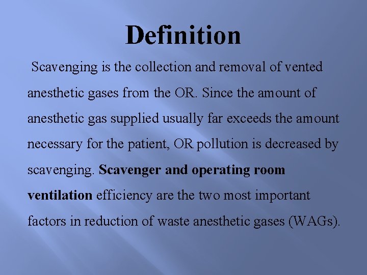 Definition Scavenging is the collection and removal of vented anesthetic gases from the OR.