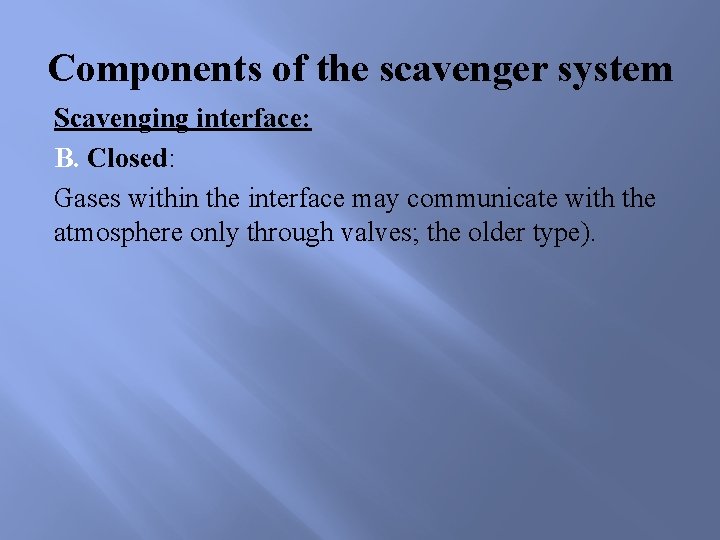 Components of the scavenger system Scavenging interface: B. Closed: Gases within the interface may
