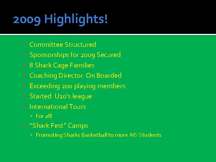 2009 Highlights! Committee Structured Sponsorships for 2009 Secured 8 Shark Cage Families Coaching Director