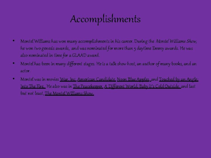 Accomplishments • Montel Williams has won many accomplishments in his career. During the Montel