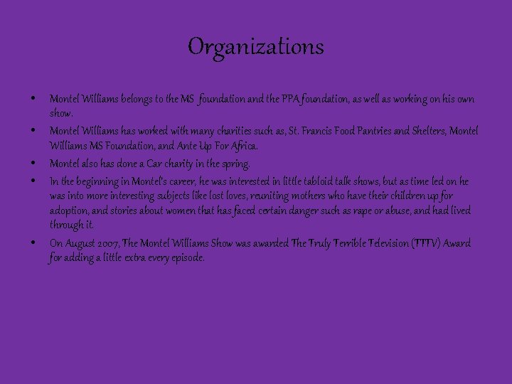 Organizations • • • Montel Williams belongs to the MS foundation and the PPA