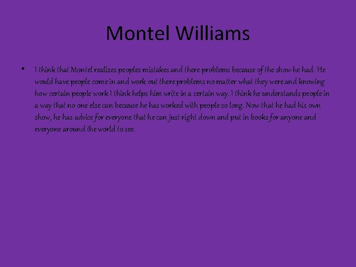 Montel Williams • I think that Montel realizes peoples mistakes and there problems because