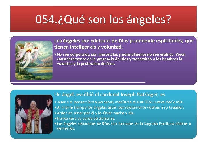 054. ¿Qué son los ángeles? Los ángeles son criaturas de Dios puramente espirituales, que