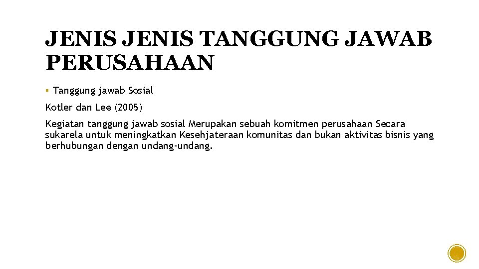 JENIS TANGGUNG JAWAB PERUSAHAAN § Tanggung jawab Sosial Kotler dan Lee (2005) Kegiatan tanggung