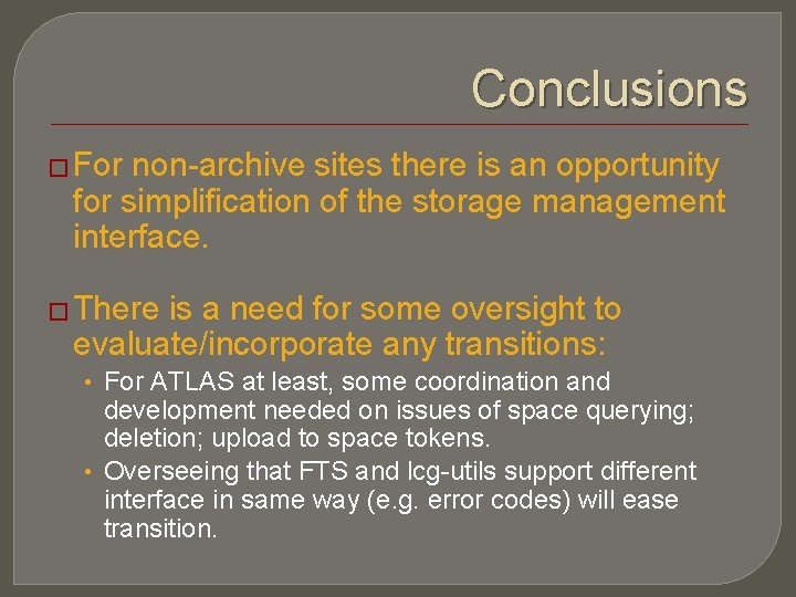 Conclusions � For non-archive sites there is an opportunity for simplification of the storage