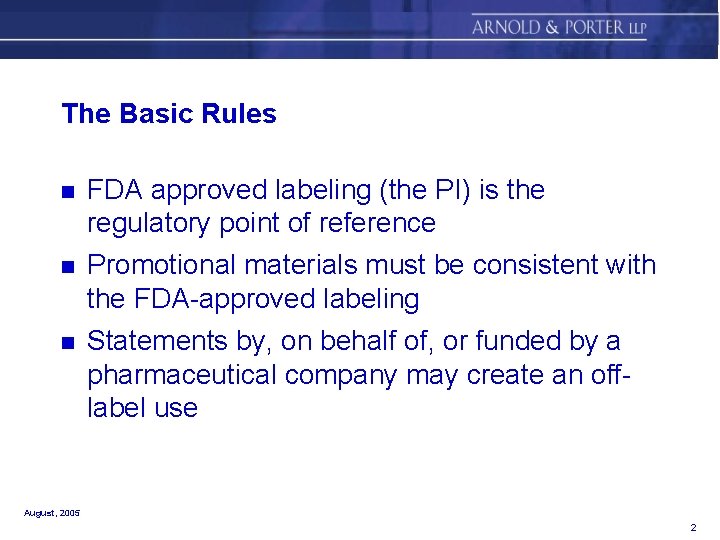 The Basic Rules n FDA approved labeling (the PI) is the regulatory point of