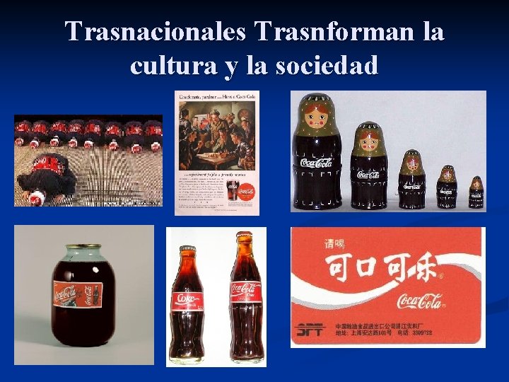 Trasnacionales Trasnforman la cultura y la sociedad 