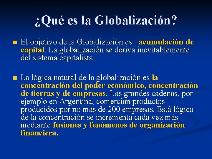 ¿Qué es la Globalización? n El objetivo de la Globalización es : acumulación de