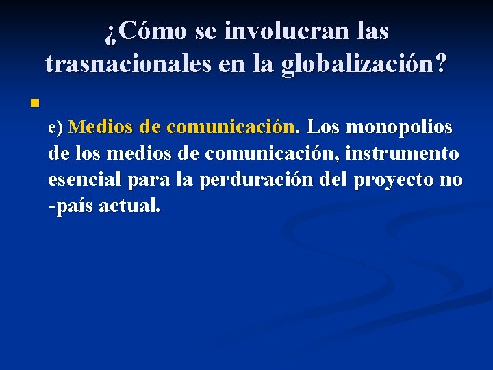 ¿Cómo se involucran las trasnacionales en la globalización? n e) Medios de comunicación. Los