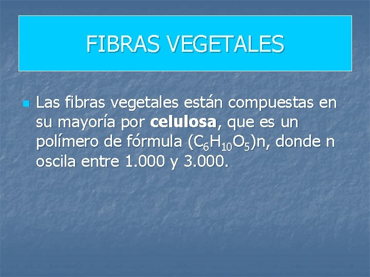 FIBRAS VEGETALES n Las fibras vegetales están compuestas en su mayoría por celulosa, que