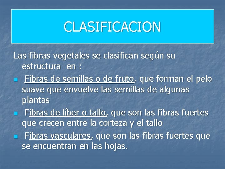 CLASIFICACION Las fibras vegetales se clasifican según su estructura en : n Fibras de