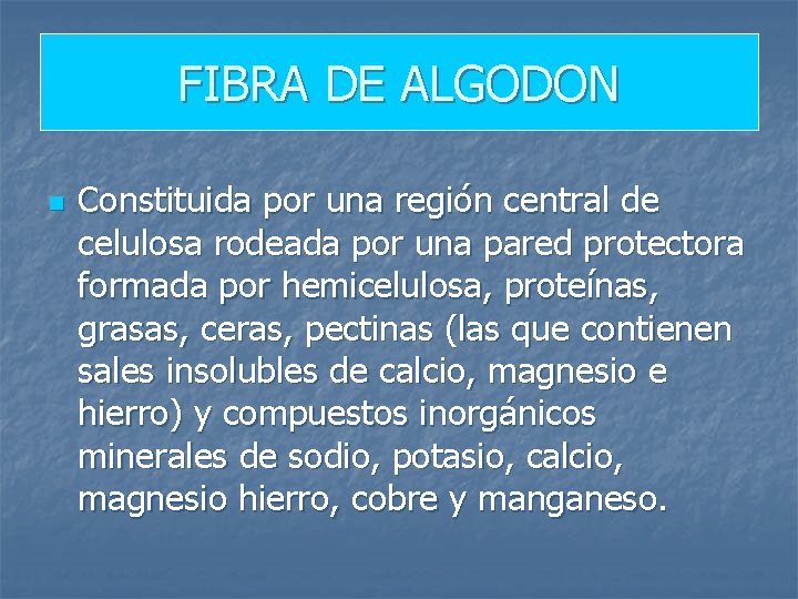 FIBRA DE ALGODON n Constituida por una región central de celulosa rodeada por una