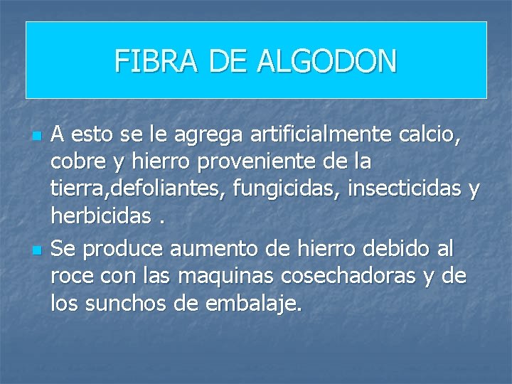 FIBRA DE ALGODON n n A esto se le agrega artificialmente calcio, cobre y