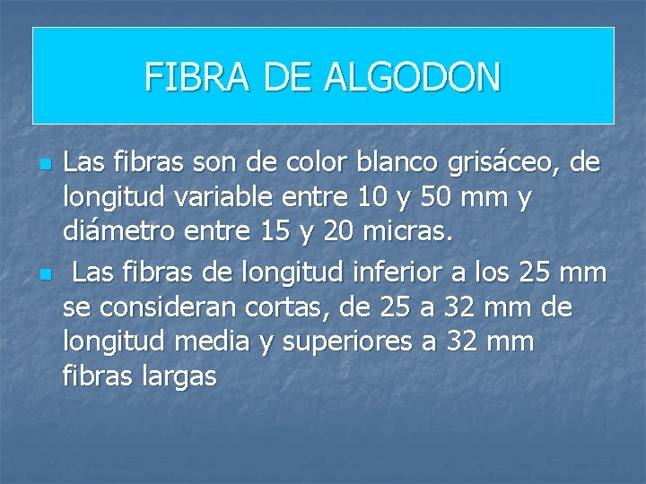 FIBRA DE ALGODON n n Las fibras son de color blanco grisáceo, de longitud
