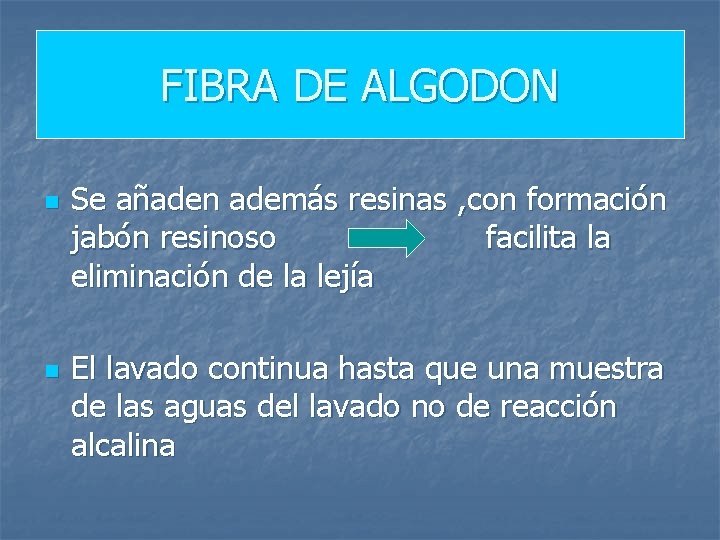 FIBRA DE ALGODON n n Se añaden además resinas , con formación jabón resinoso