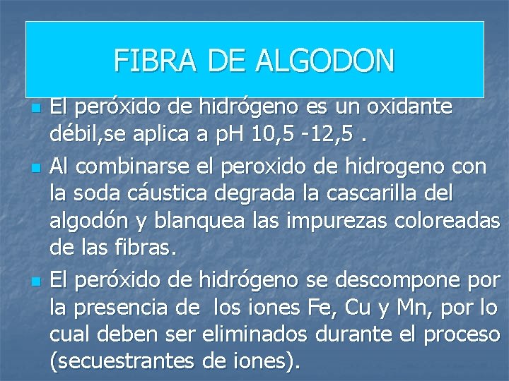 FIBRA DE ALGODON n n n El peróxido de hidrógeno es un oxidante débil,