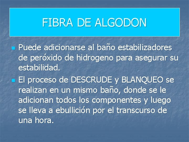 FIBRA DE ALGODON n n Puede adicionarse al baño estabilizadores de peróxido de hidrogeno