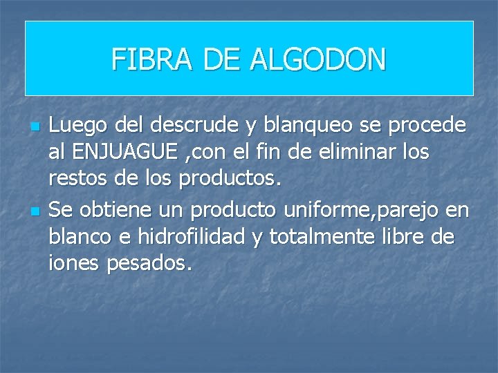 FIBRA DE ALGODON n n Luego del descrude y blanqueo se procede al ENJUAGUE