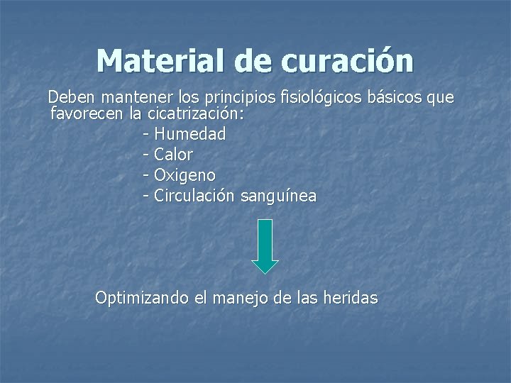 Material de curación Deben mantener los principios fisiológicos básicos que favorecen la cicatrización: -