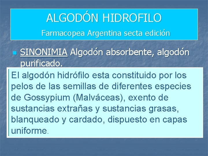 ALGODÓN HIDROFILO Farmacopea Argentina secta edición SINONIMIA Algodón absorbente, algodón purificado. El algodón hidrófilo
