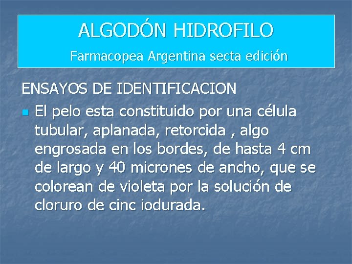 ALGODÓN HIDROFILO Farmacopea Argentina secta edición ENSAYOS DE IDENTIFICACION n El pelo esta constituido