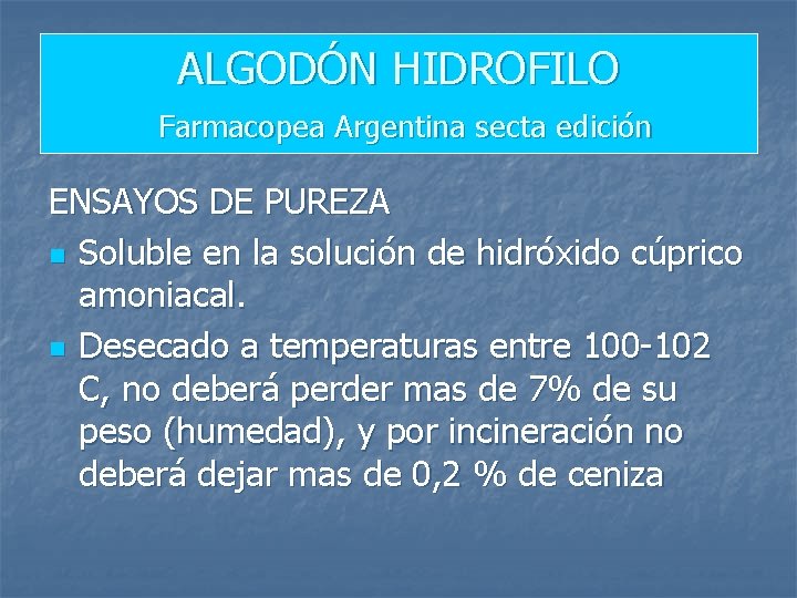 ALGODÓN HIDROFILO Farmacopea Argentina secta edición ENSAYOS DE PUREZA n Soluble en la solución