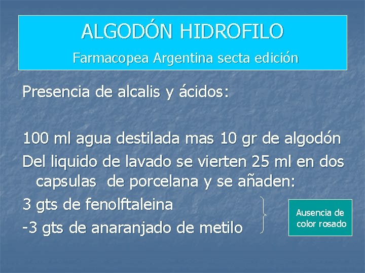 ALGODÓN HIDROFILO Farmacopea Argentina secta edición Presencia de alcalis y ácidos: 100 ml agua