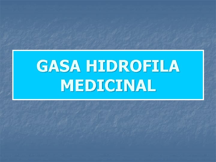 GASA HIDROFILA MEDICINAL 
