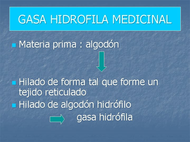 GASA HIDROFILA MEDICINAL n Materia prima : algodón Hilado de forma tal que forme