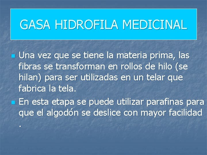 GASA HIDROFILA MEDICINAL n n Una vez que se tiene la materia prima, las