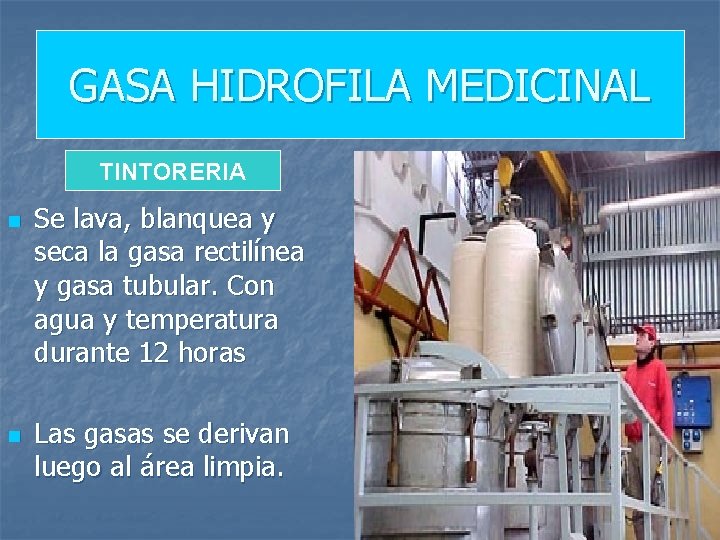 GASA HIDROFILA MEDICINAL TINTORERIA n n Se lava, blanquea y seca la gasa rectilínea