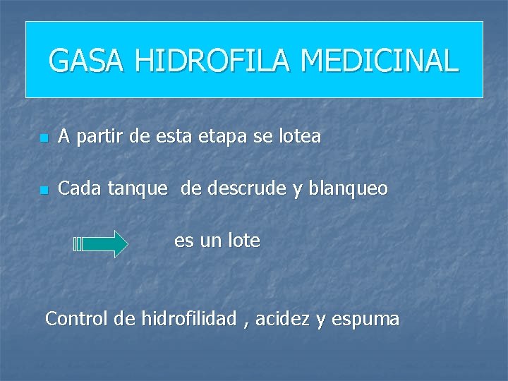 GASA HIDROFILA MEDICINAL n A partir de esta etapa se lotea n Cada tanque