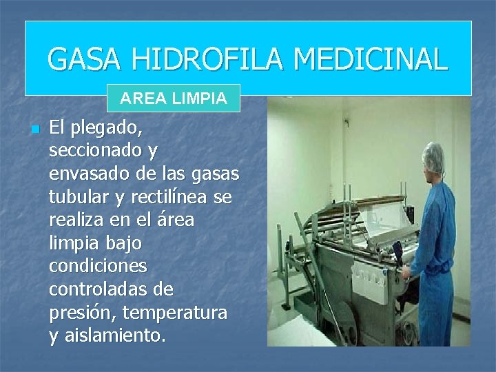 GASA HIDROFILA MEDICINAL AREA LIMPIA n El plegado, seccionado y envasado de las gasas