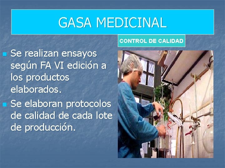 GASA MEDICINAL CONTROL DE CALIDAD n n Se realizan ensayos según FA VI edición