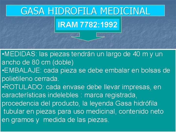 GASA HIDROFILA MEDICINAL IRAM 7782: 1992 • MEDIDAS: las piezas tendrán un largo de