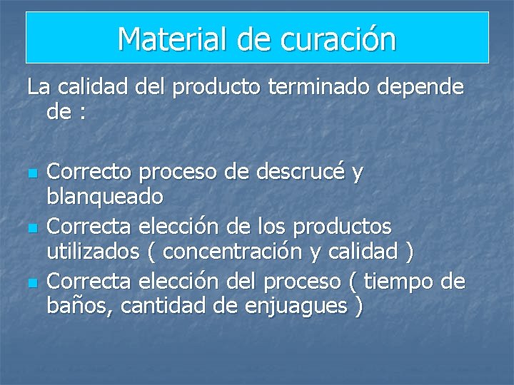Material de curación La calidad del producto terminado depende de : n n n