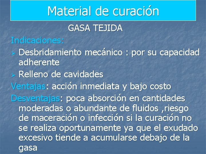 Material de curación GASA TEJIDA Indicaciones: Ø Desbridamiento mecánico : por su capacidad adherente