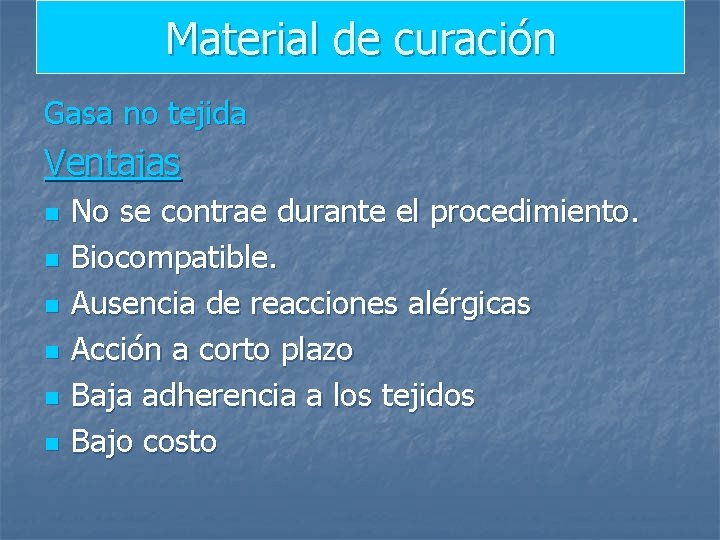 Material de curación Gasa no tejida Ventajas n n n No se contrae durante